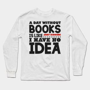 A day without books Long Sleeve T-Shirt